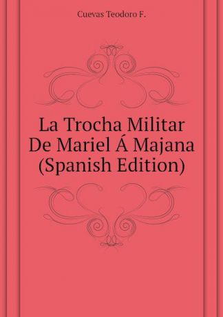 Cuevas Teodoro F. La Trocha Militar De Mariel A Majana (Spanish Edition)