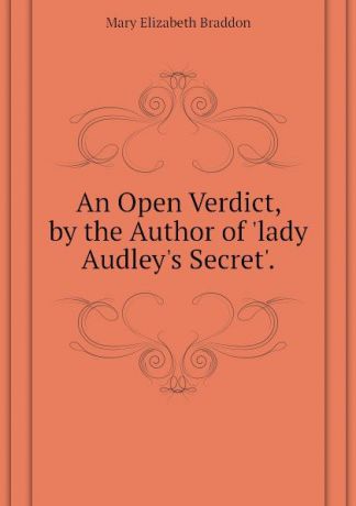 M. E. Braddon An Open Verdict, by the Author of .lady Audley.s Secret..