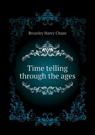 Brearley Harry Chase Time telling through the ages