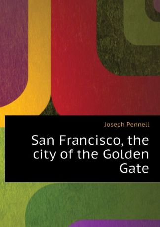 Joseph Pennell San Francisco, the city of the Golden Gate