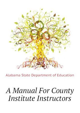 Alabama State Department of Education A Manual For County Institute Instructors