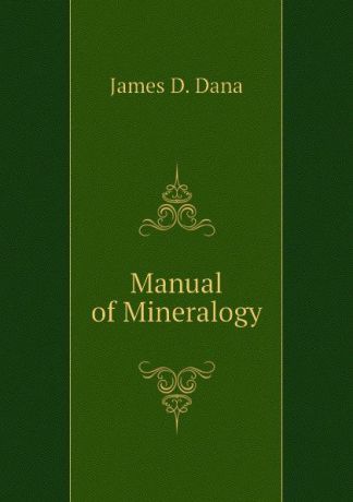 James D. Dana Manual of Mineralogy