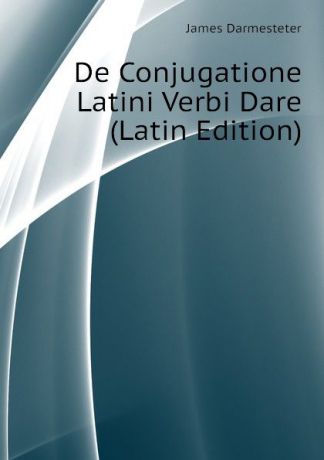 Darmesteter James De Conjugatione Latini Verbi Dare (Latin Edition)