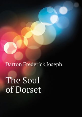 Darton Frederick Joseph The Soul of Dorset
