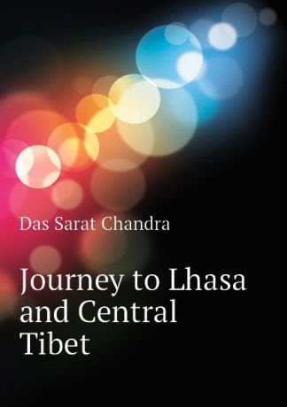 Das Sarat Chandra Journey to Lhasa and Central Tibet