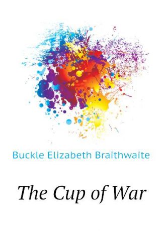 Buckle Elizabeth Braithwaite The Cup of War