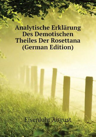 Eisenlohr August Analytische Erklarung Des Demotischen Theiles Der Rosettana (German Edition)
