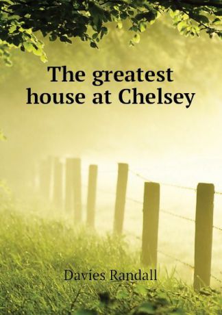 Davies Randall The greatest house at Chelsey