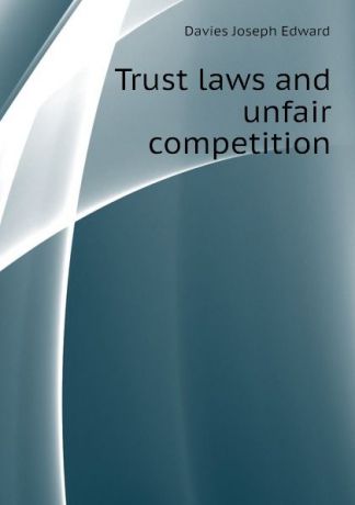 Davies Joseph Edward Trust laws and unfair competition