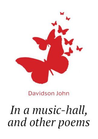 Davidson John In a music-hall, and other poems