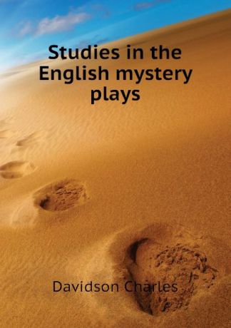 Davidson Charles Studies in the English mystery plays
