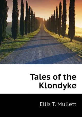 Ellis T. Mullett Tales of the Klondyke