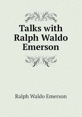 Ralph Waldo Emerson Talks with Ralph Waldo Emerson