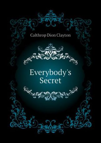 Calthrop Dion Clayton Everybody.s Secret