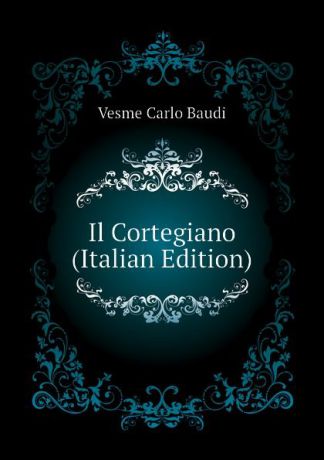 Vesme Carlo Baudi Il Cortegiano (Italian Edition)