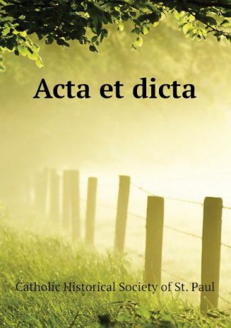 Catholic Historical Society of St. Paul Acta et dicta