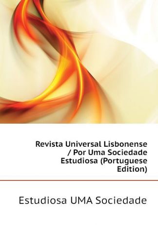 Estudiosa UMA Sociedade Revista Universal Lisbonense / Por Uma Sociedade Estudiosa (Portuguese Edition)