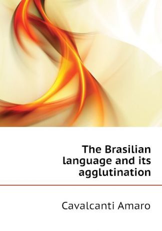 Cavalcanti Amaro The Brasilian language and its agglutination