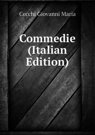 Cecchi Giovanni Maria Commedie (Italian Edition)