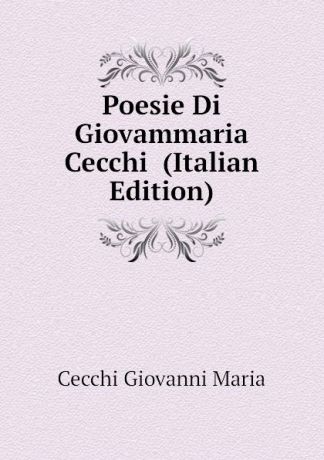 Cecchi Giovanni Maria Poesie Di Giovammaria Cecchi (Italian Edition)