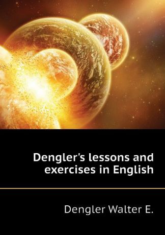 Dengler Walter E. Dengler.s lessons and exercises in English