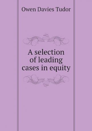Tudor Owen Davies A selection of leading cases in equity