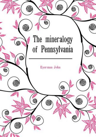 Eyerman John The mineralogy of Pennsylvania