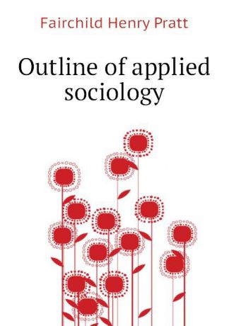 Fairchild Henry Pratt Outline of applied sociology