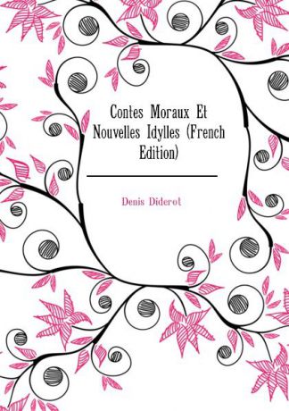 Denis Diderot Contes Moraux Et Nouvelles Idylles (French Edition)