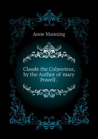 Manning Anne Claude the Colporteur, by the Author of .mary Powell..