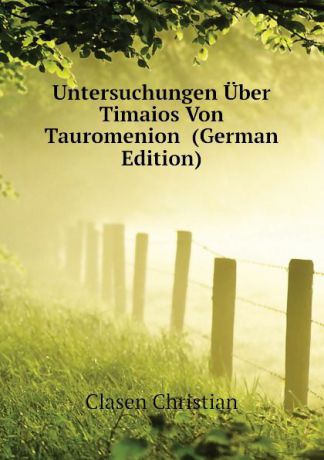 Clasen Christian Untersuchungen Uber Timaios Von Tauromenion (German Edition)