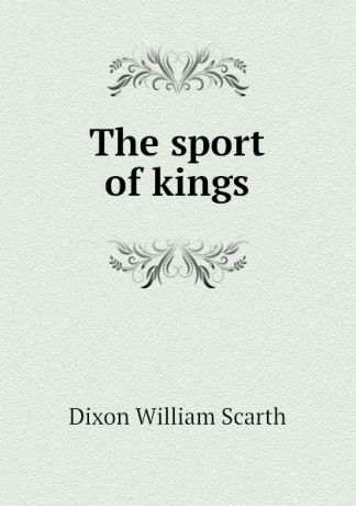 Dixon William Scarth The sport of kings