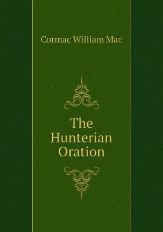 Cormac William Mac The Hunterian Oration