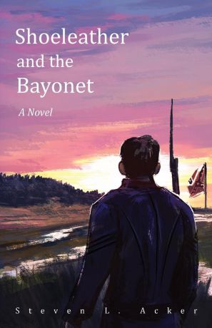 Steven L Acker Shoeleather and the Bayonet