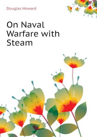 Douglas Howard On Naval Warfare with Steam