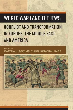 World War I and the Jews. Conflict and Transformation in Europe, the Middle East, and America