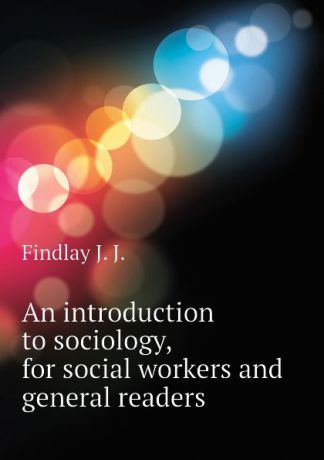 Findlay J. J. An introduction to sociology, for social workers and general readers
