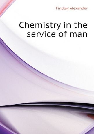 Findlay Alexander Chemistry in the service of man
