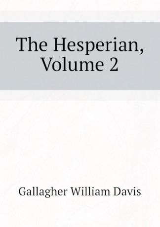 Gallagher William Davis The Hesperian, Volume 2