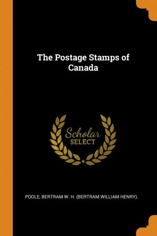 Bertram W. H. (Bertram William Henry). The Postage Stamps of Canada