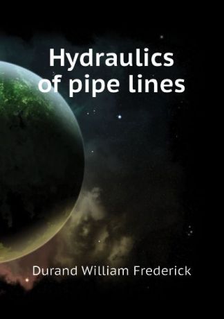 Durand William Frederick Hydraulics of pipe lines