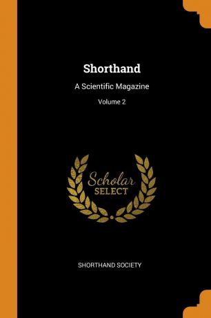 Shorthand. A Scientific Magazine; Volume 2