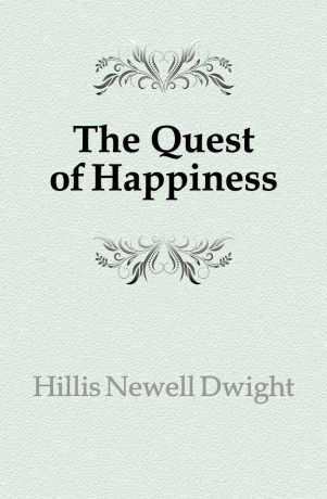 Hillis Newell Dwight The Quest of Happiness