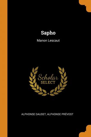 Alphonse Daudet, Alphonse Prévost Sapho. Manon Lescaut