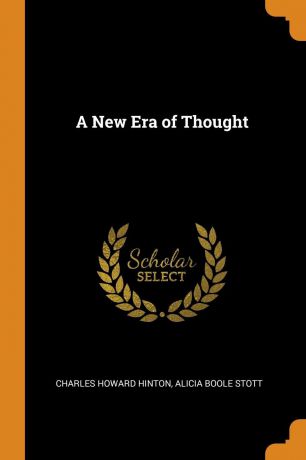 Charles Howard Hinton, Alicia Boole Stott A New Era of Thought