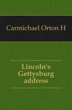 Orton H. Carmichael Lincoln.s Gettysburg address