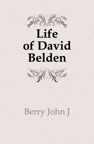 John J. Berry Life of David Belden