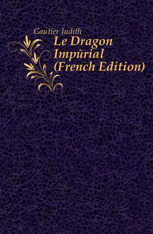 Gautier Judith Le Dragon Imperial (French Edition)
