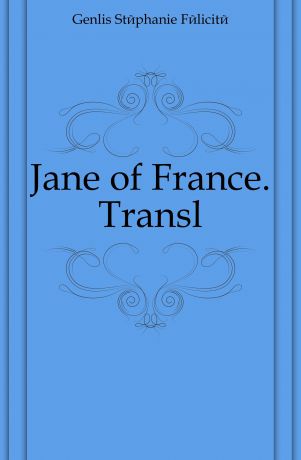 Genlis Stéphanie Félicité Jane of France. Transl