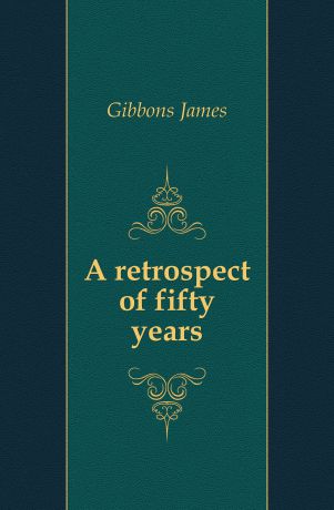 Gibbons James A retrospect of fifty years